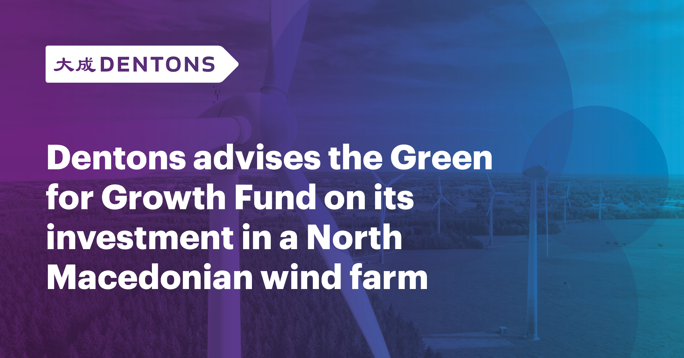 Dentons Dentons advises the Green for Growth Fund on its investment