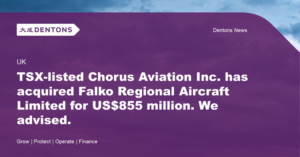 Dentons Dentons advises Chorus Aviation on the acquisition of Falko