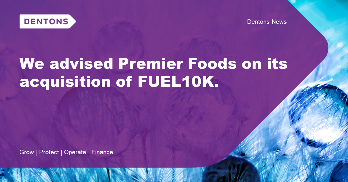 Dentons Dentons advises Premier Foods on the acquisition of FUEL10K