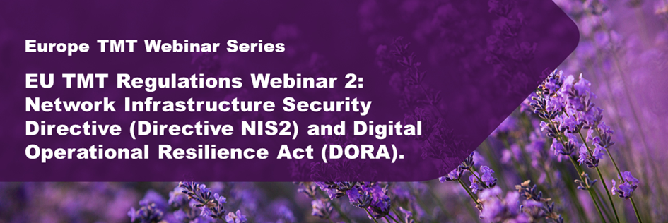 EU TMT regulations - The two dimensions of European cybersecurity regulation - Network Infrastructure Security Directive (Directive NIS2) and Digital Operational Resilience Act (DORA)