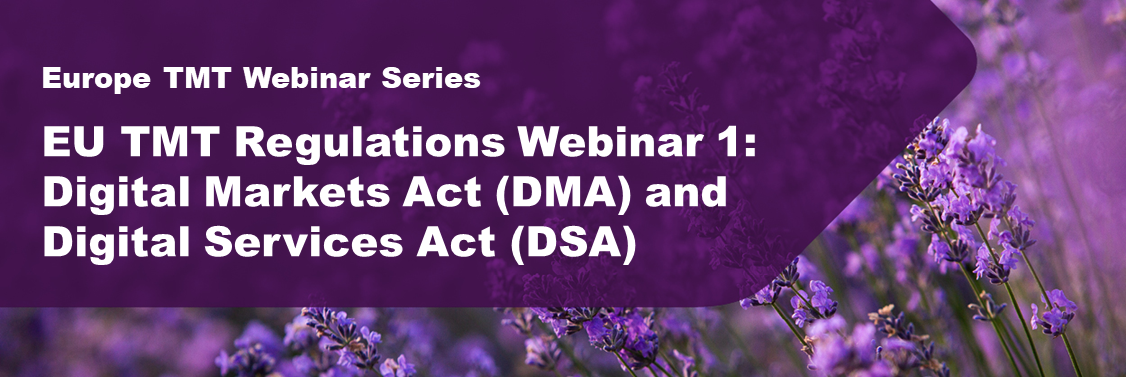 Webinar 1: EU TMT regulations - Digital Markets Act (DMA) and Digital Services Act (DSA)